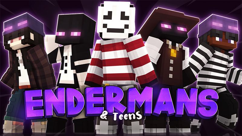 Endermans & Teens Endermans & Teens