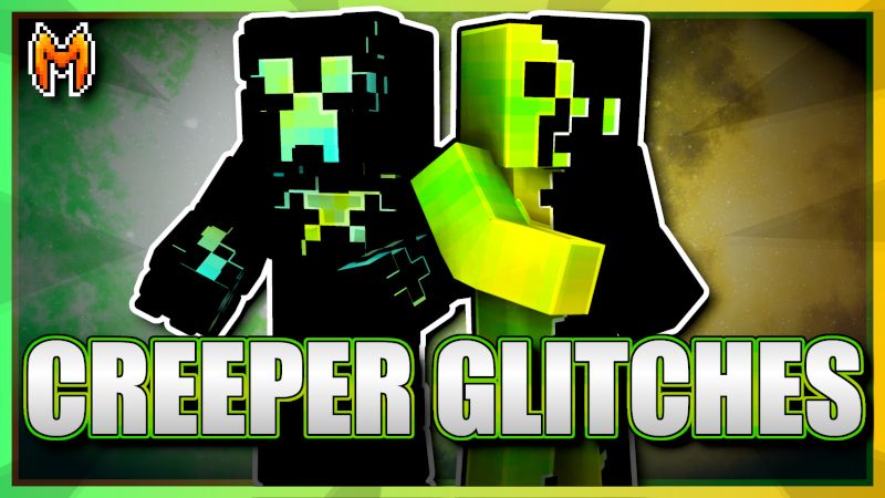 Creeper Glitches Creeper Glitches