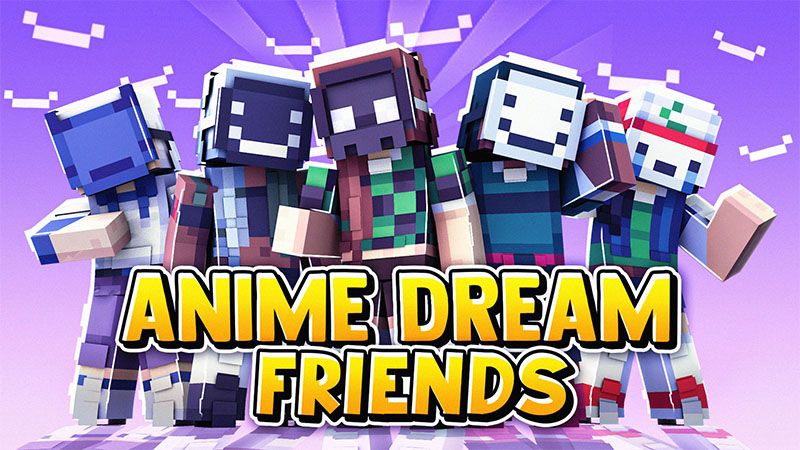 Anime Dream Friends on the Minecraft Marketplace by Endorah