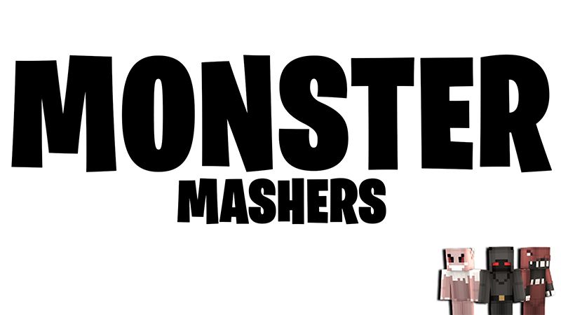 MONSTER MASHERS