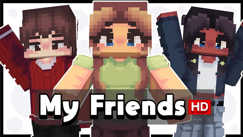 My Friends HD on the Minecraft Marketplace by Wonder